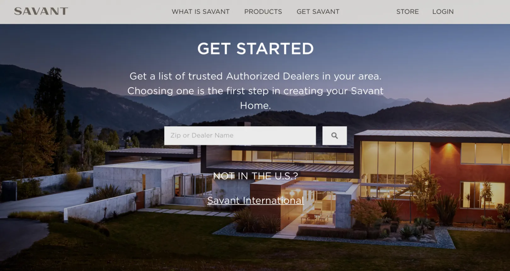 Savant get started get a list of trusted authorized dealers in your area. Choosing one is the first step in creating your Savant home.